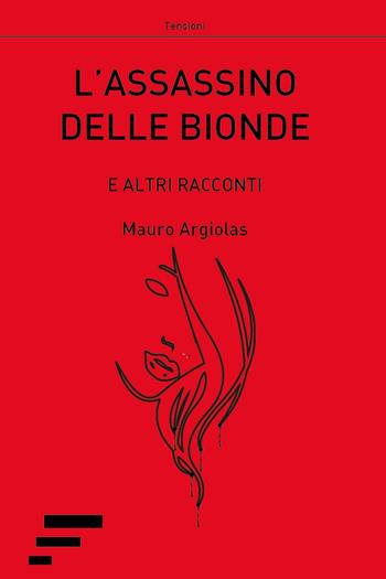 L'assassino delle bionde. E altri racconti - Mauro Argiolas - Libro Caosfera 2017 | Libraccio.it