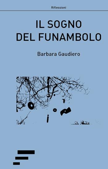 Il sogno del funambolo - Barbara Gaudiero - Libro Caosfera 2017, Riflessioni | Libraccio.it