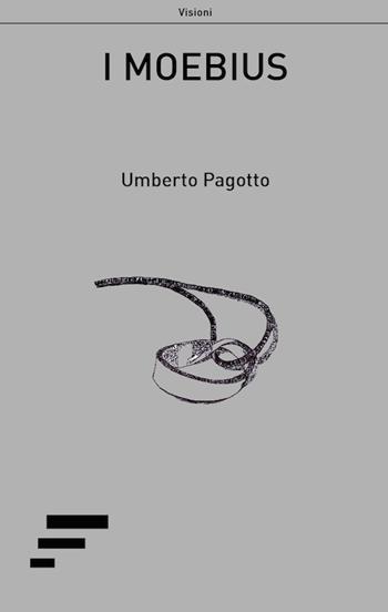I Moebius - Umberto Pagotto - Libro Caosfera 2017, Visioni | Libraccio.it