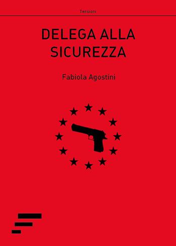 Delega alla sicurezza - Fabiola Agostini - Libro Caosfera 2017, Tensioni | Libraccio.it