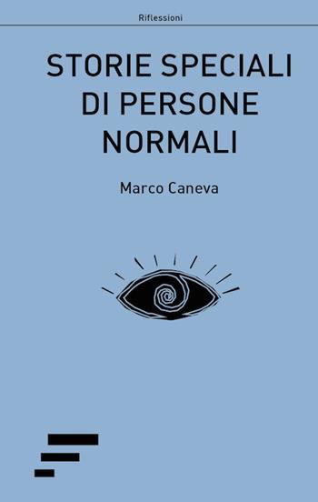 Storie speciali di persone normali - Marco Caneva - Libro Caosfera 2017, Riflessioni | Libraccio.it