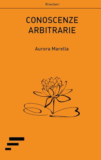 Conoscenze arbitrarie - Aurora Marella - Libro Caosfera 2017, Riverberi | Libraccio.it