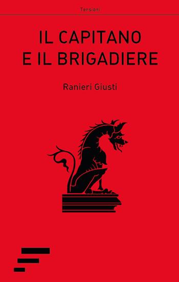 Il capitano e il brigadiere - Ranieri Giusti - Libro Caosfera 2017, Tensioni | Libraccio.it