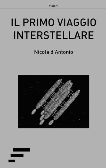 Il primo viaggio interstellare - Nicola D'Antonio - Libro Caosfera 2017, Visioni | Libraccio.it