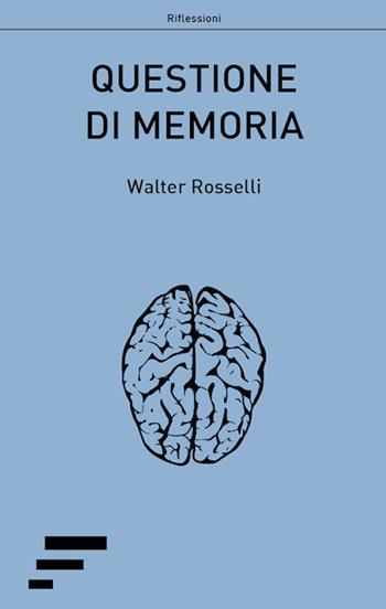 Questione di memoria - Walter Rosselli - Libro Caosfera 2017, Riflessioni | Libraccio.it