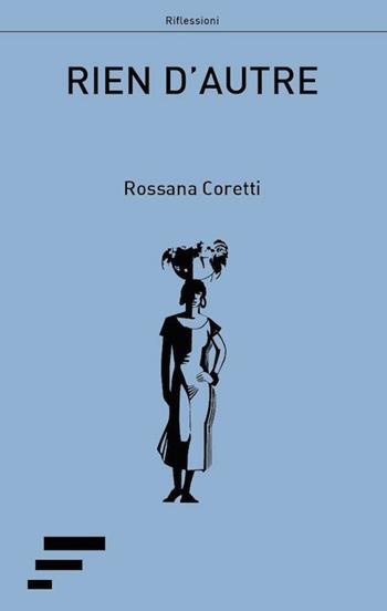 Rien d'autre - Rossana Coretti - Libro Caosfera 2018, Riflessioni | Libraccio.it