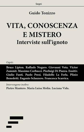 Vita, conoscenza e mistero. Interviste sull'ignoto - Guido Tonizzo - Libro Caosfera 2018, Segni | Libraccio.it