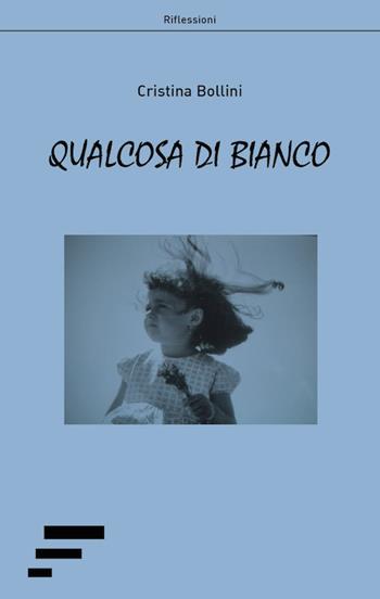 Qualcosa di bianco - Cristina Bollini - Libro Caosfera 2018, Riflessioni | Libraccio.it