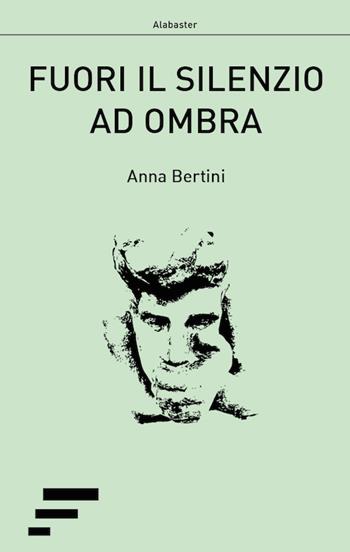 Fuori il silenzio ad ombra - Anna Bertini - Libro Caosfera 2018, Alabaster | Libraccio.it