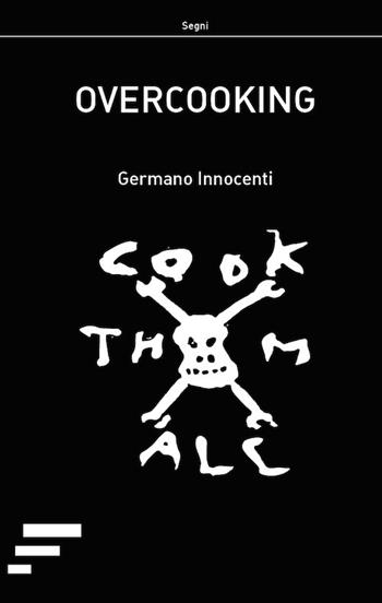 Overcooking - Germano Innocenti - Libro Caosfera 2018, Segni | Libraccio.it