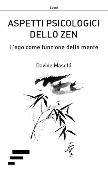 Aspetti psicologici dello zen. L'ego come funzione della mente - Davide Maselli - Libro Caosfera 2018, Segni | Libraccio.it