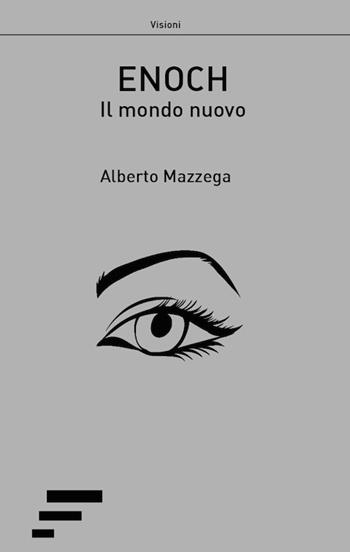 Il nuovo mondo. Enoch - Alberto Mazzega - Libro Caosfera 2018, Visioni | Libraccio.it