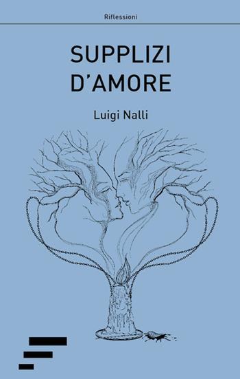 Supplizi d'amore - Luigi Nalli - Libro Caosfera 2018, Riflessioni | Libraccio.it