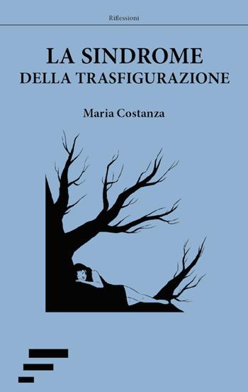 La sindrome della trasfigurazione - Maria Costanza - Libro Caosfera 2019, Riflessioni | Libraccio.it