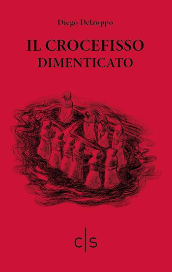Il crocefisso dimenticato - Diego Delzoppo - Libro Caosfera 2019, Tensioni | Libraccio.it