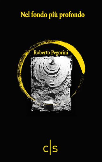 Nel fondo più profondo - Roberto Pegorini - Libro Caosfera 2019, Chromo | Libraccio.it