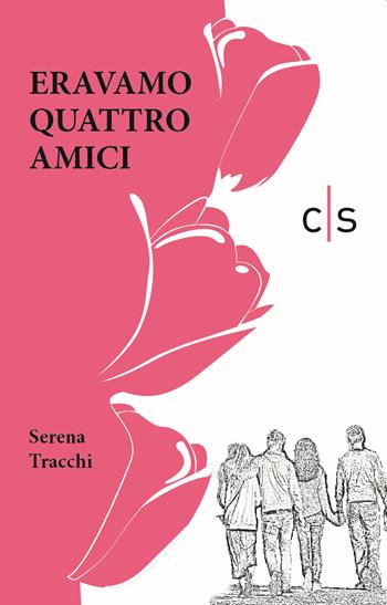 Eravamo quattro amici - Serena Tracchi - Libro Caosfera 2019, Essenza | Libraccio.it