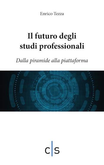 Il futuro degli studi professionali. Dalla piramide alla piattaforma - Enrico Tezza - Libro Caosfera 2019, Segni | Libraccio.it