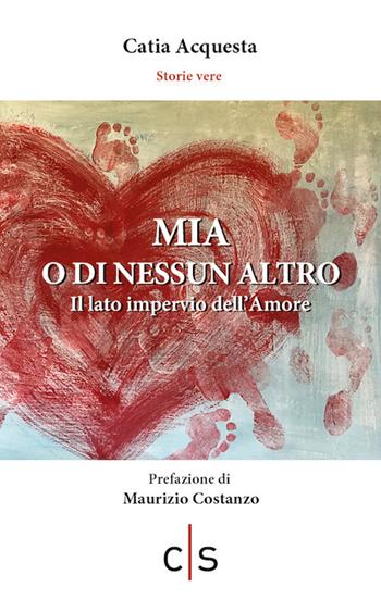 Mia o di nessun altro. Il lato impervio dell'amore - Catia Acquesta - Libro Caosfera 2020, Riflessioni | Libraccio.it