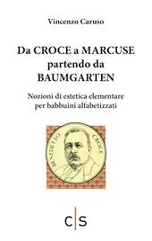 Da Croce a Marcuse partendo da Baumgarten. Nozioni di estetica elementare per babbuini alfabetizzati