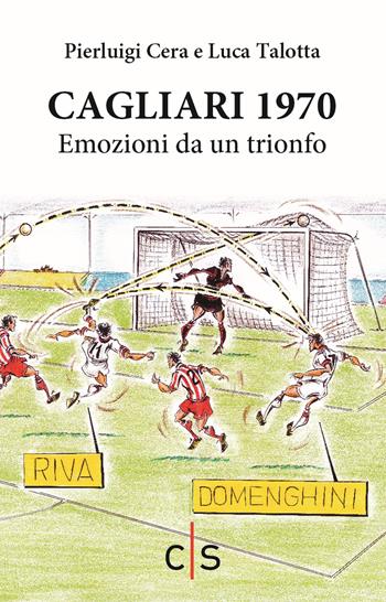 Cagliari 1970. Emozioni da un trionfo - Pierluigi Cera - Libro Caosfera 2020, Olympia | Libraccio.it