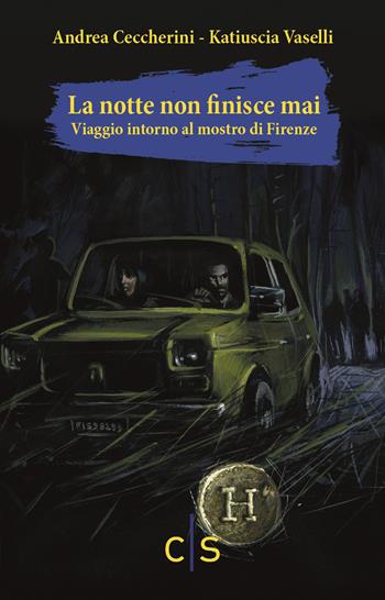 La notte non finisce mai. Viaggio attorno al mostro di Firenze - Andrea Ceccherini, Katiuscia Vaselli - Libro Caosfera 2020, Chromo | Libraccio.it
