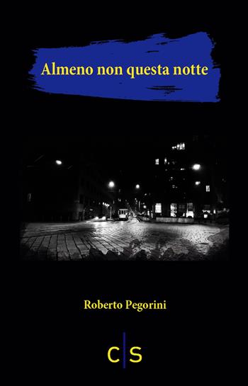 Almeno non questa notte - Roberto Pegorini - Libro Caosfera 2021, Chromo | Libraccio.it