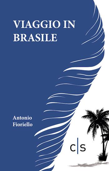 Viaggio in Brasile - Antonio Fioriello - Libro Caosfera 2021, Riflessioni | Libraccio.it