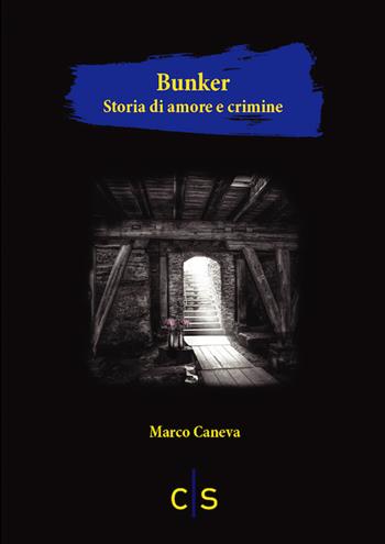 Bunker. Storia di amore e crimine - Marco Caneva - Libro Caosfera 2021, Chromo Noir | Libraccio.it