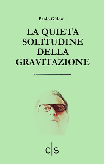 La quieta solitudine della gravitazione - Paolo Gidoni - Libro Caosfera 2022, Alabaster | Libraccio.it