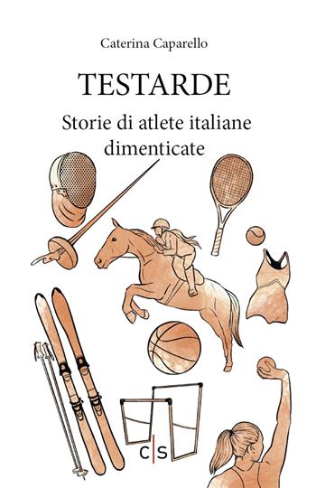 Testarde. Storie di atlete italiane dimenticate - Caterina Caparello - Libro Caosfera 2022, Olympia | Libraccio.it