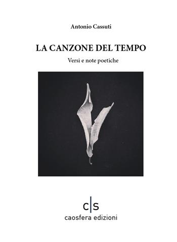 La canzone del tempo. Versi e note poetiche - Antonio Cassuti - Libro Caosfera 2022, Omega Line | Libraccio.it