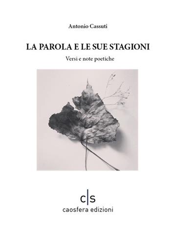 La parola e le sue stagioni. Versi e note poetiche - Antonio Cassuti - Libro Caosfera 2023, Omega Line | Libraccio.it