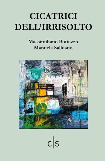 Cicatrici dell'irrisolto - Massimiliano Bottazzo, Manuela Sallustio - Libro Caosfera 2024, Alabaster | Libraccio.it