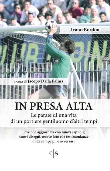 In presa alta. Le parate di una vita di un portiere gentiluomo d'altri tempi - Ivano Bordon - Libro Caosfera 2024 | Libraccio.it
