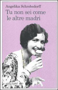 Tu non sei come le altre madri - Angelika Schrobsdorff - Libro E/O 2011, Dal mondo | Libraccio.it