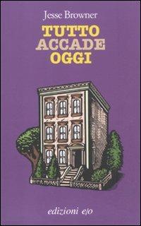 Tutto accade oggi - Jesse Browner - Libro E/O 2011, Dal mondo | Libraccio.it