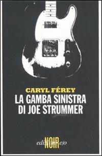 La gamba sinistra di Joe Strummer - Caryl Férey - Libro E/O 2011, Dal mondo | Libraccio.it