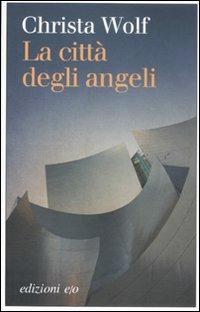 La città degli angeli - Christa Wolf - Libro E/O 2011, Dal mondo | Libraccio.it