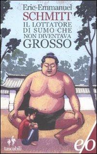 Il lottatore di sumo che non diventava grosso - Eric-Emmanuel Schmitt - Libro E/O 2012, Tascabili e/o | Libraccio.it