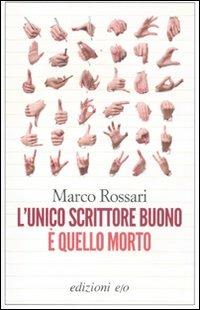 L' unico scrittore buono è quello morto - Marco Rossari - Libro E/O 2012, Dal mondo | Libraccio.it