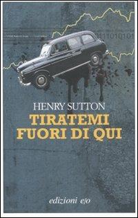 Tiratemi fuori di qui - Henry Sutton - Libro E/O 2012, Dal mondo | Libraccio.it