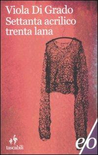 Settanta acrilico trenta lana - Viola Di Grado - Libro E/O 2012, Tascabili e/o | Libraccio.it