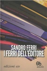 I ferri dell'editore - Sandro Ferri - Libro E/O 2011, Assolo | Libraccio.it