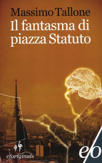 Il fantasma di piazza Statuto - Massimo Tallone - Libro E/O 2012, Originals | Libraccio.it