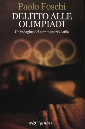 Delitto alle Olimpiadi. Un'indagine del commissario Attila - Paolo Foschi - Libro E/O 2012, Originals | Libraccio.it