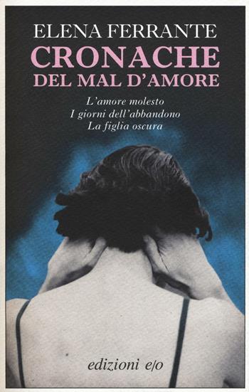 Cronache del mal d'amore: L'amore molesto-I giorni dell'abbandono-La figlia oscura - Elena Ferrante - Libro E/O 2012, Dal mondo | Libraccio.it