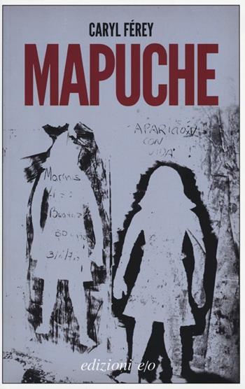 Mapuche - Caryl Férey - Libro E/O 2013, Dal mondo | Libraccio.it