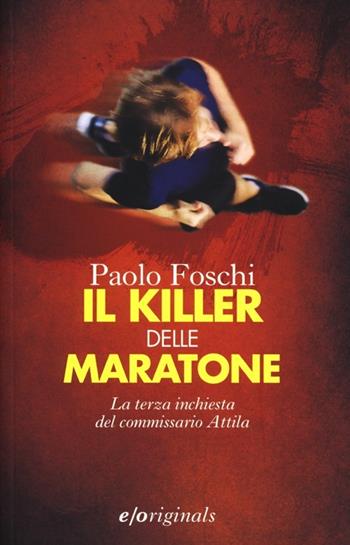 Il killer delle maratone. La terza inchiesta del commissario Attila - Paolo Foschi - Libro E/O 2013, Originals | Libraccio.it