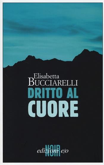 Dritto al cuore - Elisabetta Bucciarelli - Libro E/O 2013, Dal mondo | Libraccio.it